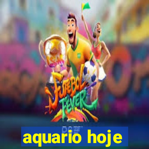 aquario hoje